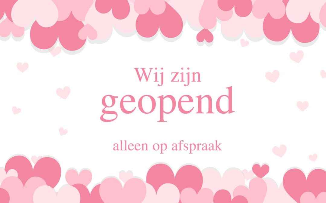 Wij zijn geopend op afspraak